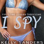 I Spy First Time Lesbian Threesome, Kelly Sanders