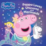 Peppa Pig Peppa Loves Unicorns and M..., Scholastic