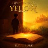 I Want To Go To Yellow, D.T. Liburd