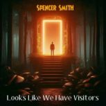 Looks Like We Have Visitors, Spencer Smith