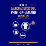 How To Launch A Successful PrintOnD..., David Akpovi