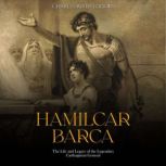 Hamilcar Barca The Life and Legacy o..., Charles River Editors