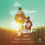 The Wind Blows in Sleeping Grass, Katie Powner