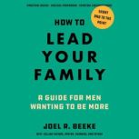 How to Lead Your Family, Joel R. Beeke