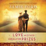 Love and Other Consolation Prizes, Jamie Ford