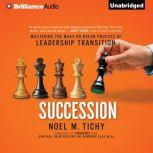 Succession Mastering the Make-or-Break Process of Leadership Transition, Noel M. Tichy