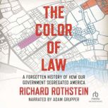 The Color of Law A Forgotten History of How Our Government Segregated America, Richard Rothstein
