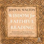 Wisdom for Faithful Reading, John H. Walton