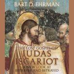 The Lost Gospel of Judas Iscariot A New Look at Betrayer and Betrayed, Bart Ehrman