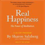 Real Happiness The Power of Meditation: A 28-Day Program, Sharon Salzberg