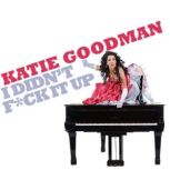 Katie Goodman I Didnt Fck It Up, Katie Goodman