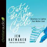 Out of the Spin Cycle Devotions to Lighten Your Mother Load, Jen Hatmaker