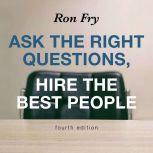 Ask the Right Questions, Hire the Best People, Fourth Edition, Ron Fry