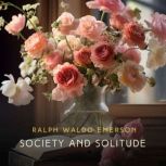 Society and Solitude, Ralph Waldo Emerson