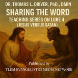 Sharing The Word Teaching Series On L..., Dr. Thomas L. Driver, Ph.D.,DMIN