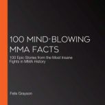 100 MindBlowing MMA Facts, Felix Grayson