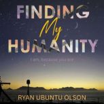 Finding My Humanity, Ryan Ubuntu Olson