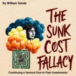 The Sunk Cost Fallacy, William Rands