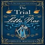 The Trial of Lotta Rae The unputdown..., Siobhann MacGowan