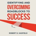 Overcoming Roadblocks to Success, Robert Dean Hadfield