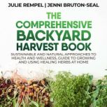 The Comprehensive Backyard Harvest Bo..., Julie Rempel