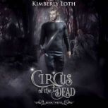 The Circus of the Dead Book 12, Kimberly Loth