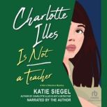 Charlotte Illes Is Not a Teacher, Katie Siegel