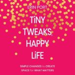 Tiny Tweaks, Happy Life, Erin Port