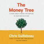 The Money Tree A Story About Finding the Fortune in Your Own Backyard, Chris Guillebeau