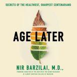 Age Later Health Span, Life Span, and the New Science of Longevity, Nir Barzilai, M.D.