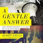 A Gentle Answer Our 'Secret Weapon' in an Age of Us Against Them, Scott Sauls