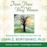 Inner Peace For Busy Women, Joan Z. Borysenko, Ph.D.