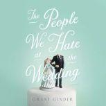 The People We Hate at the Wedding, Grant Ginder