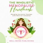 The Wholistic Menopause Handbook, WellBeing Publishing