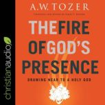 The Fire of Gods Presence, A.W. Tozer
