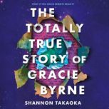 The Totally True Story of Gracie Byrn..., Shannon Takaoka