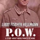 P.O.W.: A Story About World War II At Home, Libby Fischer Hellmann