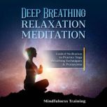 Deep Breathing Relaxation Meditation Guided Meditation to Practice Yoga Breathing Techniques & Pranayama, Mindfulness Training