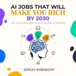 AI Jobs That Will Make You Rich by 20..., Sergey Rybnikoff