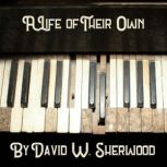 A Life of Their Own, David W. Sherwood