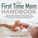 The First Time Mom Handbook, Margot Burton