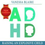 ADHD Raising an explosive Child, vanessa blaire