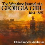 The WarTime Journal of a Georgia Gir..., Eliza Frances Andrews