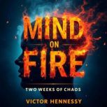 Mind on Fire Two Weeks of Chaos, Victor Hennessy