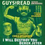Guys Read: I Will Destroy You, Derek Jeter, Chris Rylander