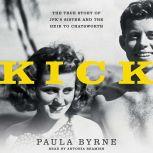 Kick The True Story of JFK's Sister and the Heir to Chatsworth, Paula Byrne