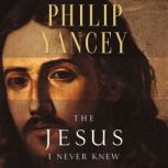 The Jesus I Never Knew, Philip Yancey