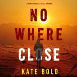 Nowhere Close A Harley Cole FBI Susp..., Kate Bold