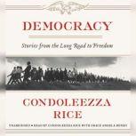 Democracy Stories from the Long Road to Freedom, Condoleezza Rice