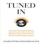 Tuned In Uncover the Extraordinary Opportunities That Lead to Business Breakthroughs, Craig Stull